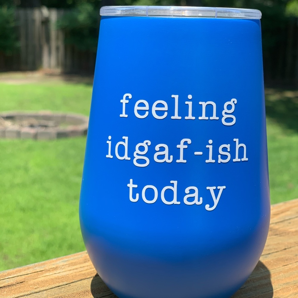 Feeling idgaf-ish today 12 oz wine tumbler